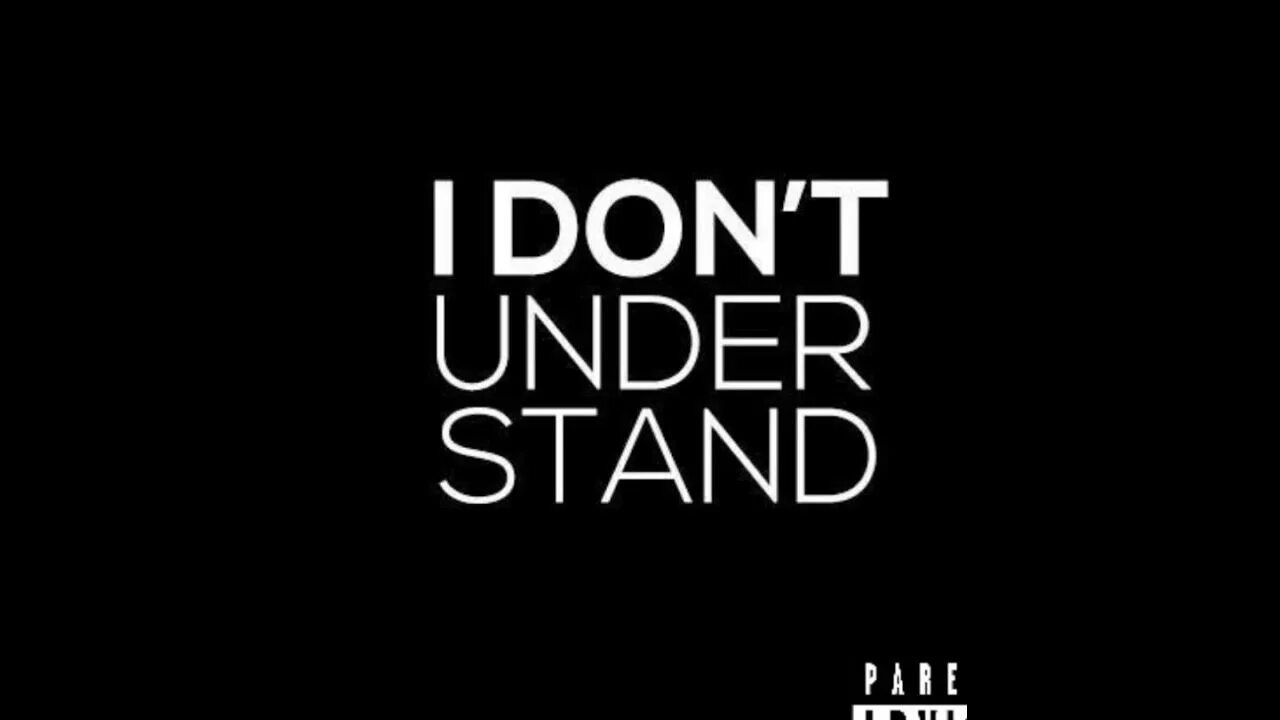 I don't understand. Do you understand me. I do not understand. Not understand. I m not understanding