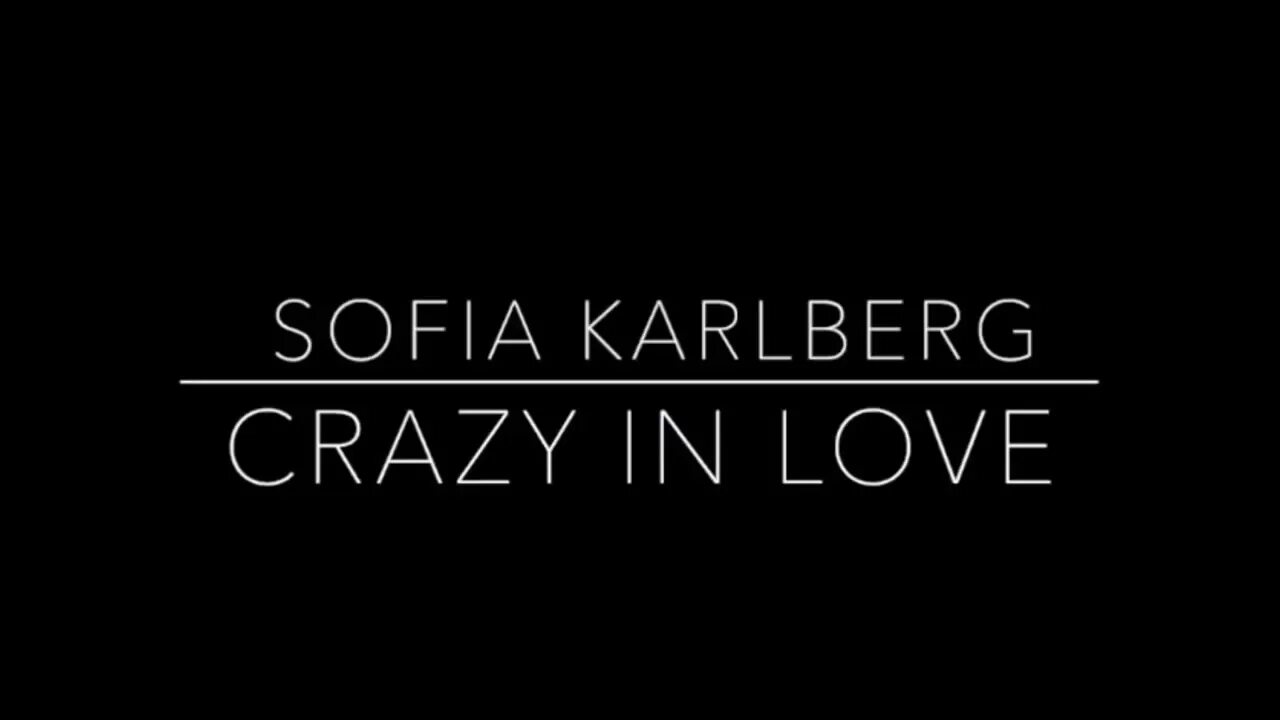 Feeling love in october. Crazy in Love Sofia Karlberg. Обложка Crazy in Love Sofia Karlberg. Crazy in Love Beyonce Cover Sofia Karlberg. Crazy in Love Постер.