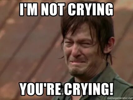 But i cry