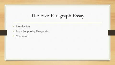 The Five-Paragraph Essay Introduction Body: Supporting Paragraphs Conclusio...