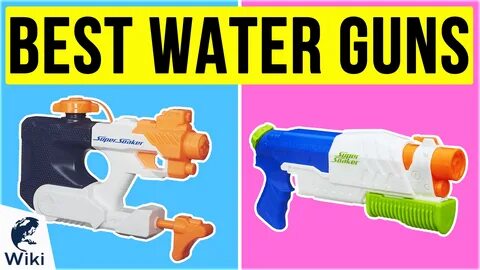 The 10 Best Water Guns.