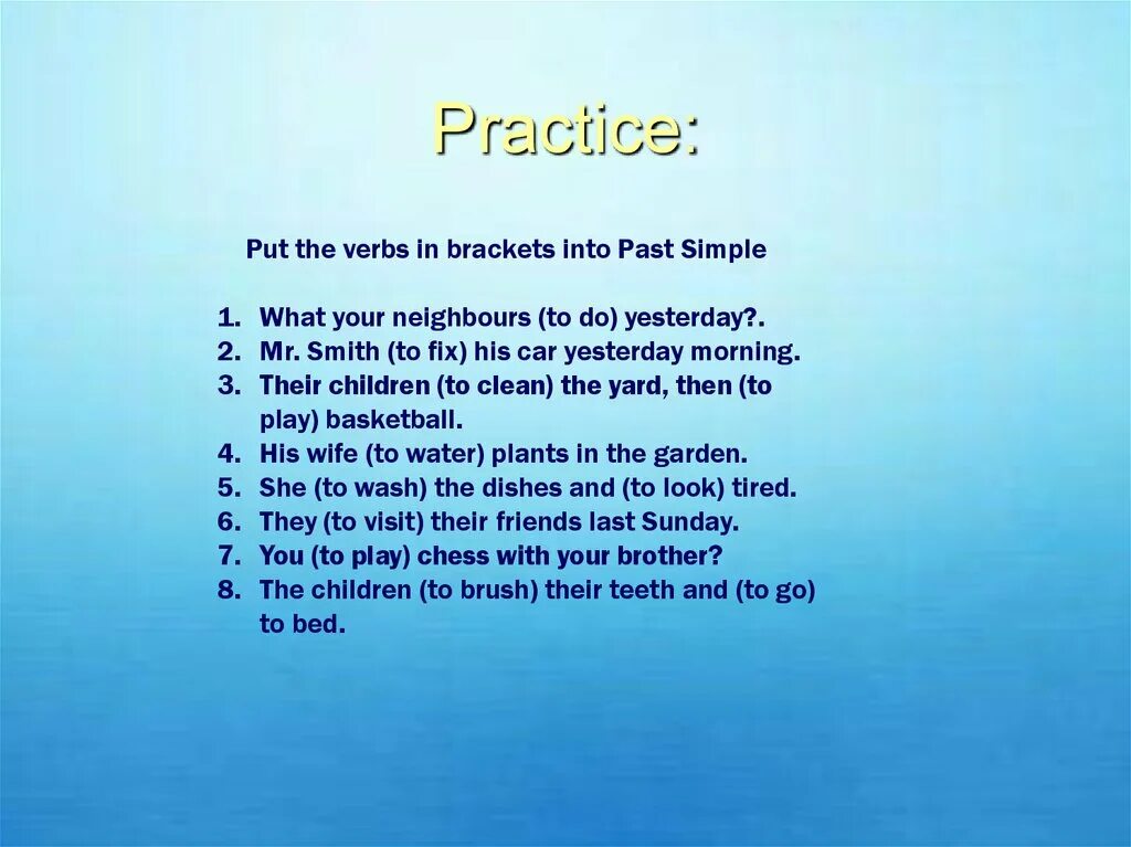 They did their homework yesterday. What your Neighbours to do yesterday в past simple. What your Neighbours to do yesterday. Put the verbs in Brackets into the past simple Tense. Mr Smith Fix his car yesterday morning.