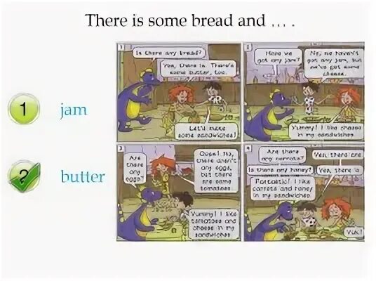 They and haven t have. There are some Bread. There are some Cheese. There is some/any Bread and Butter but there aren’t some/ any Sandwiches.. Some any Bread.