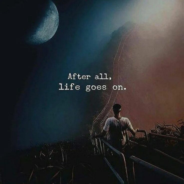 Stay go life. Life goes on. After Life цитаты. Life is going on. My Life is Sad.