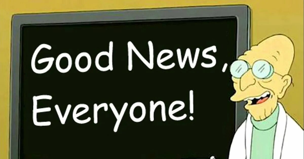 Good News. Good News for everyone. Good News Bad News презентация. Professor Futurama good News everyone. Just good news