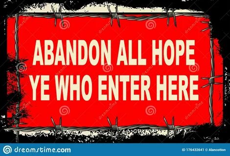 A barbed wire foreground with Abandon All Hope Ye Who Enter Here sign...