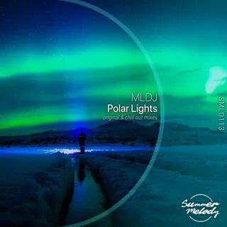 MLDJ - Polar Lights (Original Mix) Summer Melody Music & Downloads on B...
