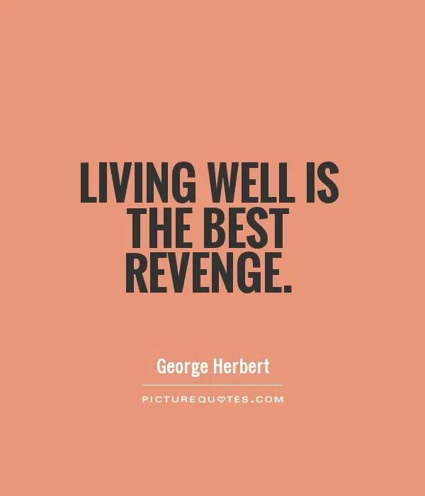 Living well is the best Revenge. Best Revenge quotes. Good Living best Revenge. Living well is the best Revenge Антонов.