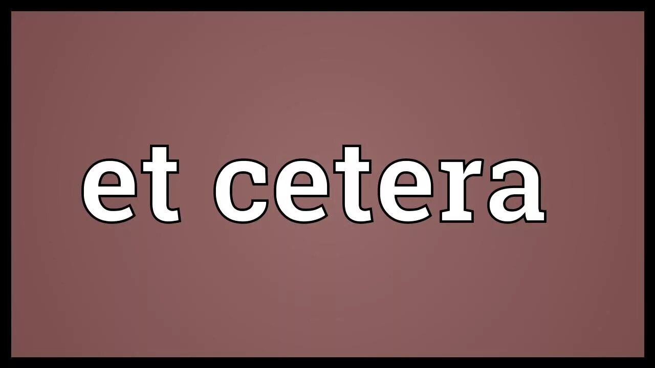 E q c перевод. Et cetera etc. et cetera сокращение. et cetera произношение. el cetera перевод.