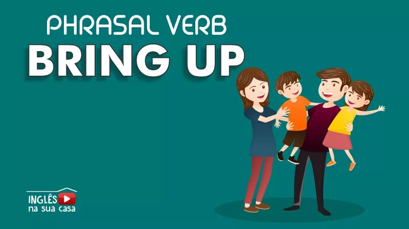 Bring up. To bring up. Phrasal verb bring. Bringing up children.