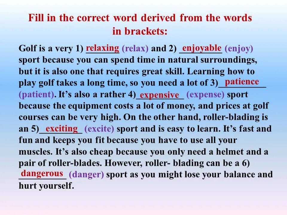 What sport do you enjoy. Fill in the correct Word. Fill in the correct Word derived from the Word in Bold. Golf is a very Relax and enjoy Sport. Derived Words.