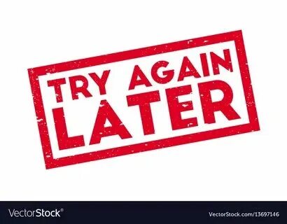 Wait some time and try again. Wait some time and try again