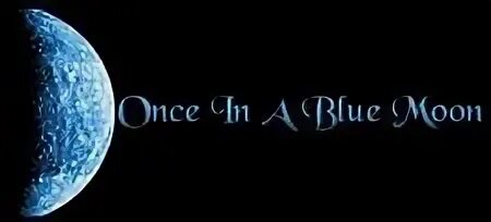 Once in a moon