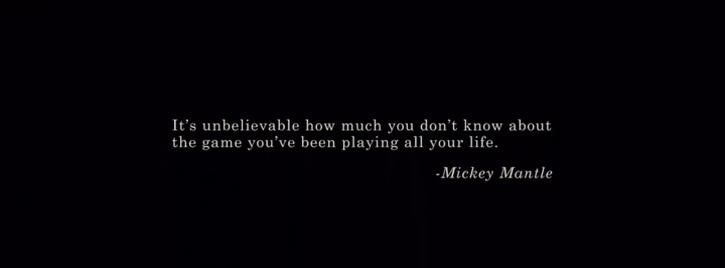 Moneyball quotes. It's Unbelievable цитата. It's Unbelievable how much you don't know about the game you've been playing all your Life.. Don t you know this how