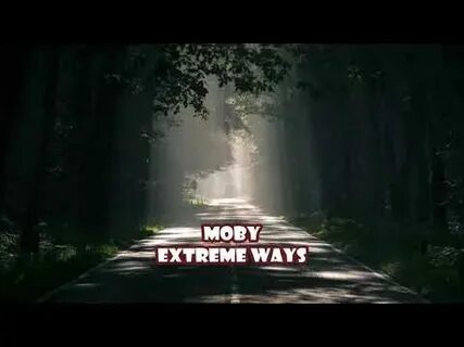 Moby extreme ways