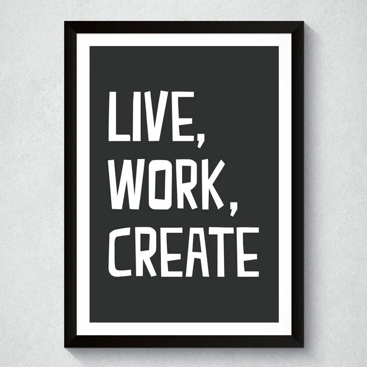 Live work choose. Live work create. Постер Live work create. Work to Live Live to work. Creative work.