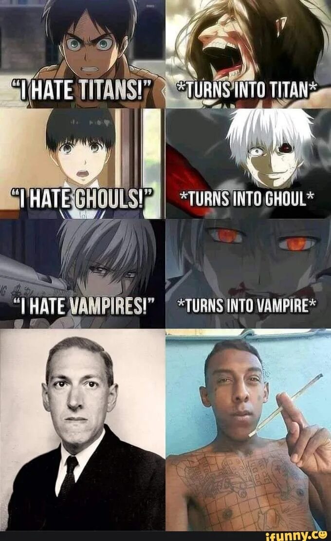 I turning into vampire. I hate titans turns into titan. turn into. i hate titans turns into titan i hate gouls turns into goul i hate vampires turn into vampire.