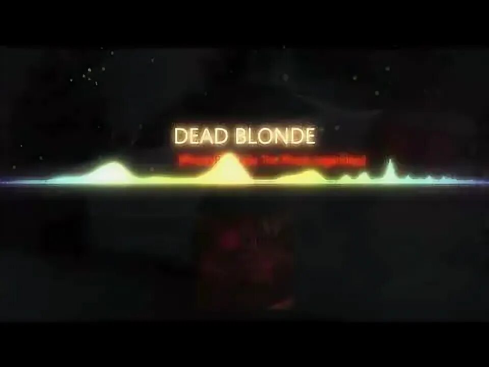 Dead blonde remix