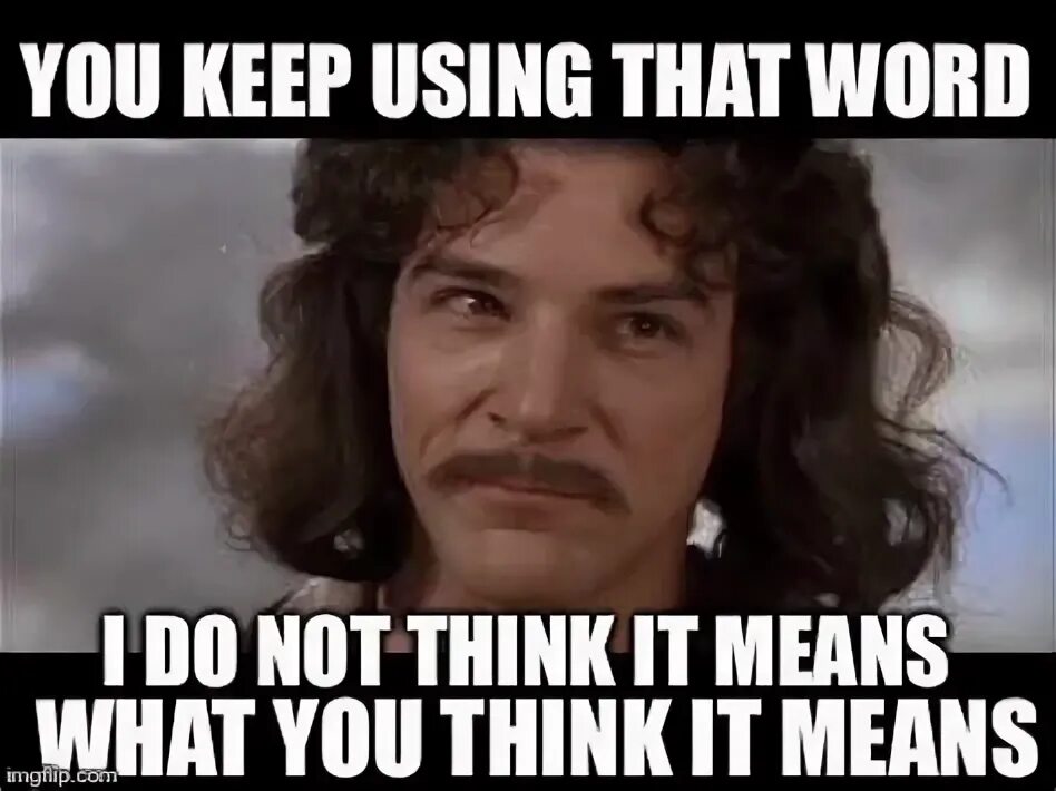 Keep using. You keep using that word.