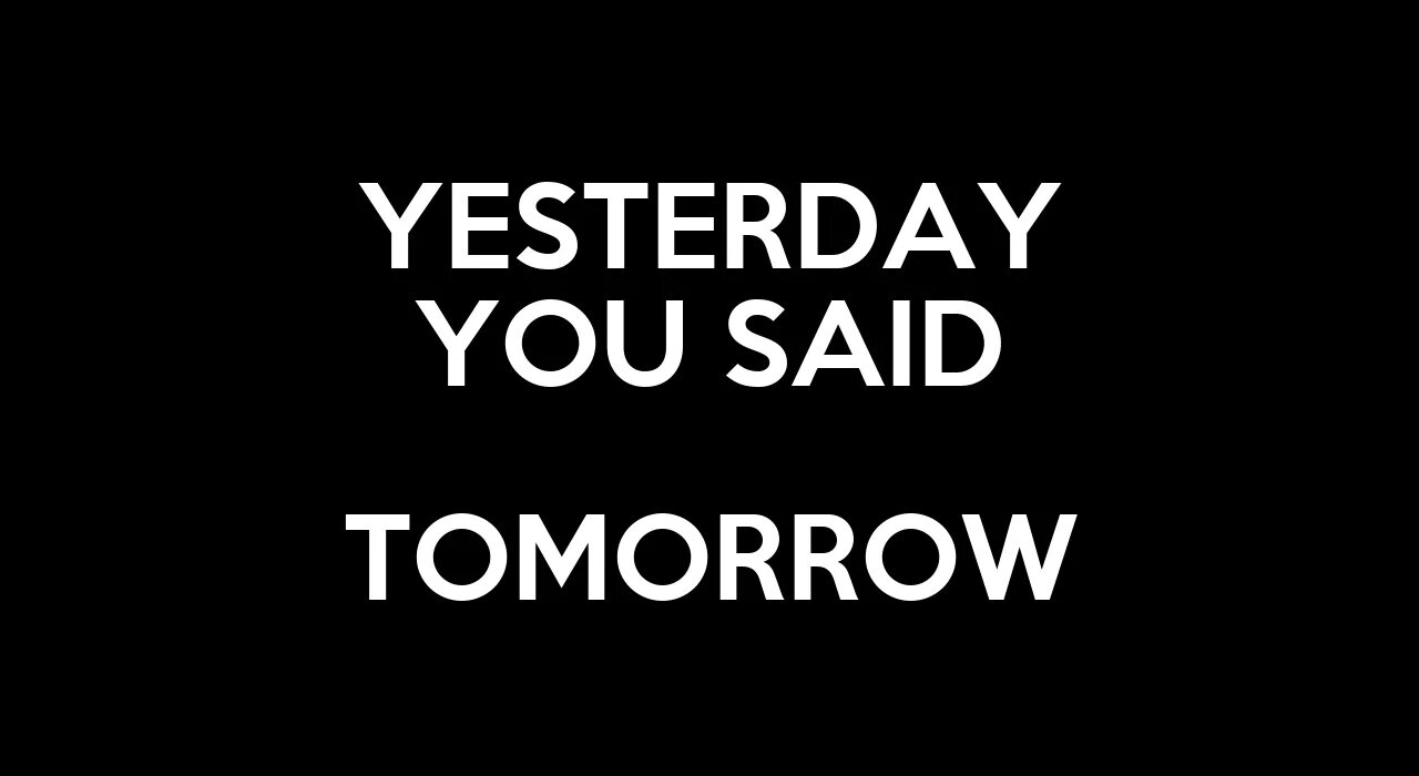 Yesterday you told me. Yesterday you said tomorrow. yesterday you say tomorrow обои. yesterday you said tomorrow wallpaper. nike yesterday you said tomorrow.