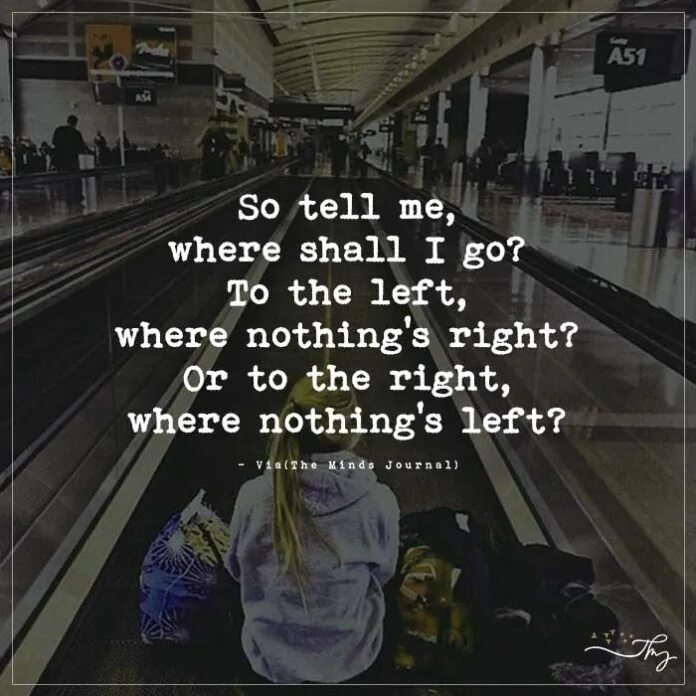 Where does that leave me. Where left where right. i should go. where is left?.