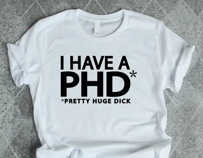 I have a huge dick shirt