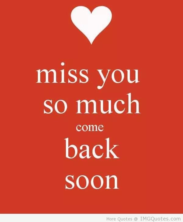 Miss you. Miss tou. Miss you so. Miss you much. Come back love