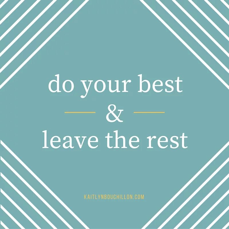 Do your best. Do your best and Let God do the rest. Do your best forget the rest. Leave your best Memories тетрадь. Good left good right