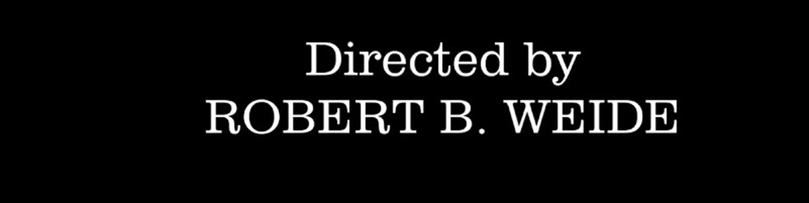 Directed by robert b weide мем. Директ бай. надпись directed by robert b. weide. directed by robert b weide приколы.