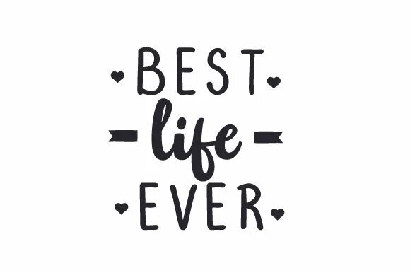 Ever good life. Best life ever. ever life design. гуд бай май лайф. надпись лайф ис гуд.