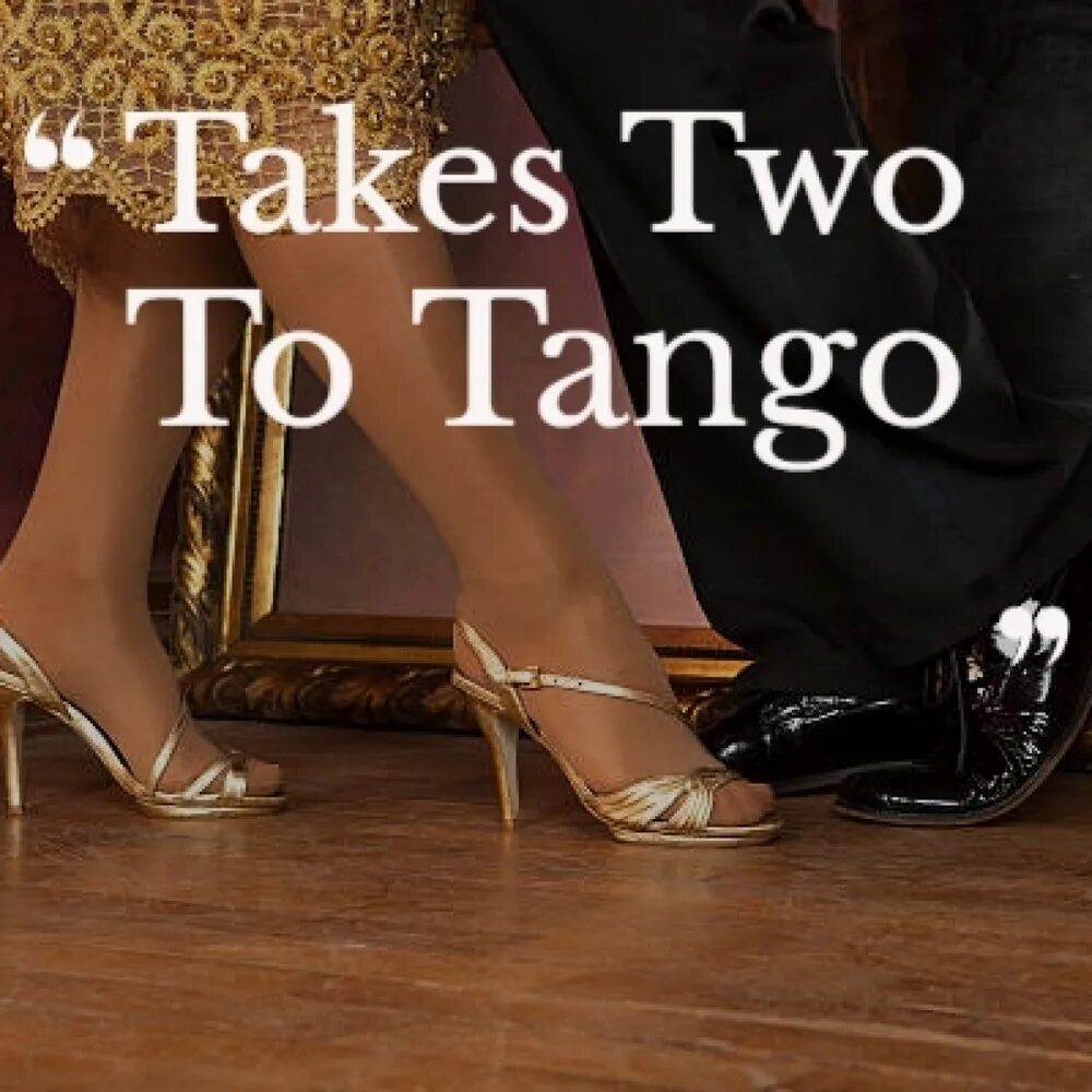 It takes two to Tango. It takes two to Tango idiom. Идиома it takes two to Tango перевод. It takes two to Tango перевод идиомы. Two to tango