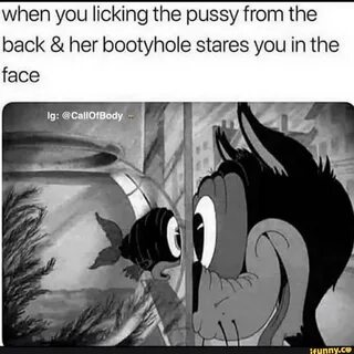 when you licking the pussy from the back her bootyhole stares you in the.