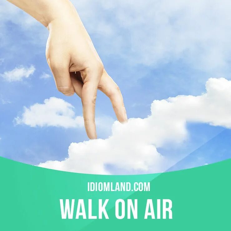 Walking on идиома. Walking on air idiom. walk on air. walk on air идиома. idiom to walk on air.