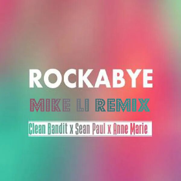 Rockabye. Clean Bandit Rockabye. Clean Bandit, Sean Paul, Anne-Marie. Clean Bandit Sean Paul Anne-Marie Rockabye.