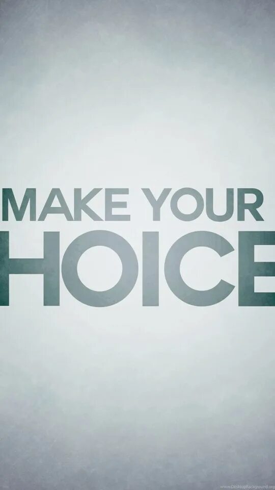 You made your choice. Your choice.