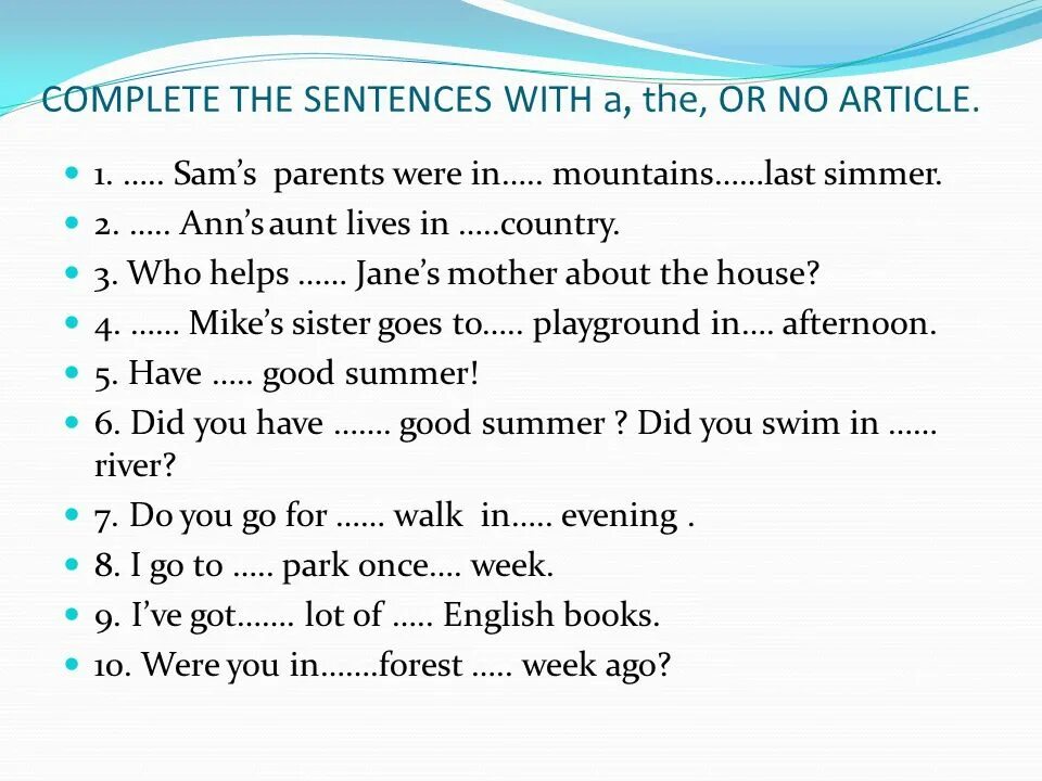 Write these sentences in the past. Упражнения на present sentences. Complete the sentences with a an the or no article. Complete the sentences with the. Complete the sentences ответы 4 класс.