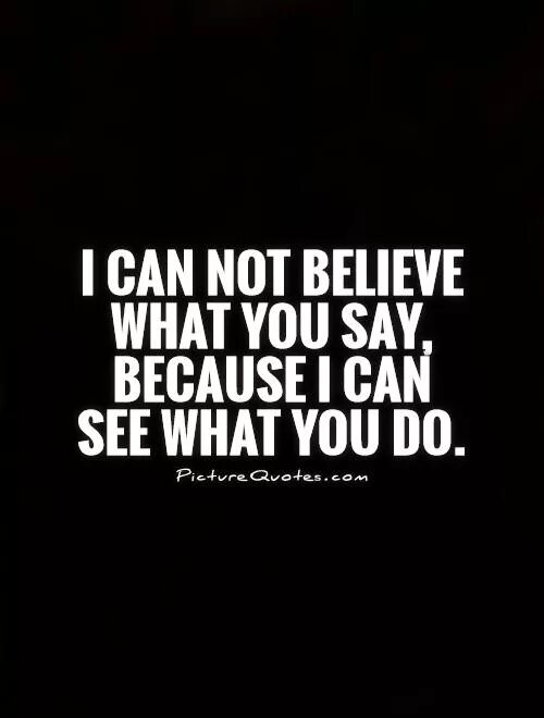 Because we believe. Believe quotes. I believe what you said. I dont believe. Do not believe.