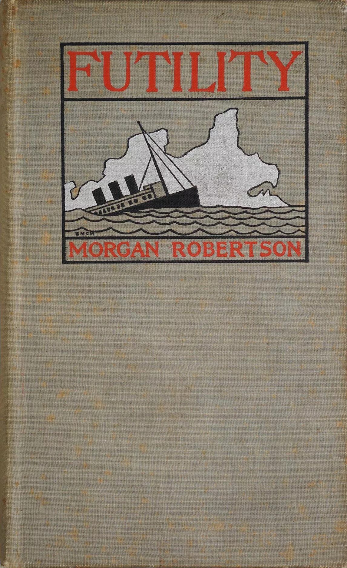 Морган Робертсон. «Тщетность или крушение "титана"». Морган Робертсон 1898. The Wreck of the Titan: or, futility. Морган Робертсон Титан. Futility