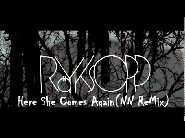 Песня royksopp here she. Royksopp again. Royksopp here. Royksopp here she comes. Royksopp here she comes again Remix.