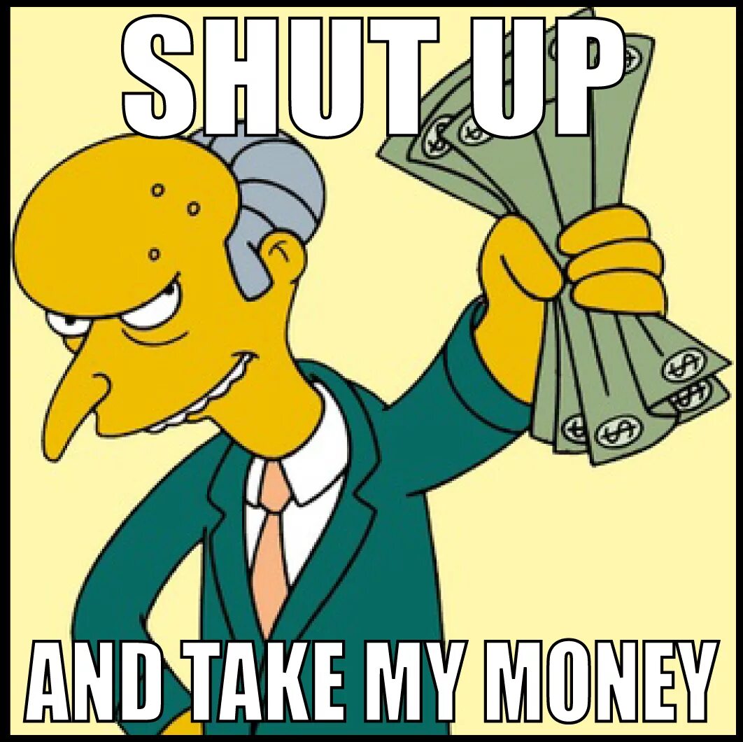 Life life give me my money. Фрай shut up and take my money. Take my money Мем. Шат ап энд тейк май мани. Shut up and take my money картинка.