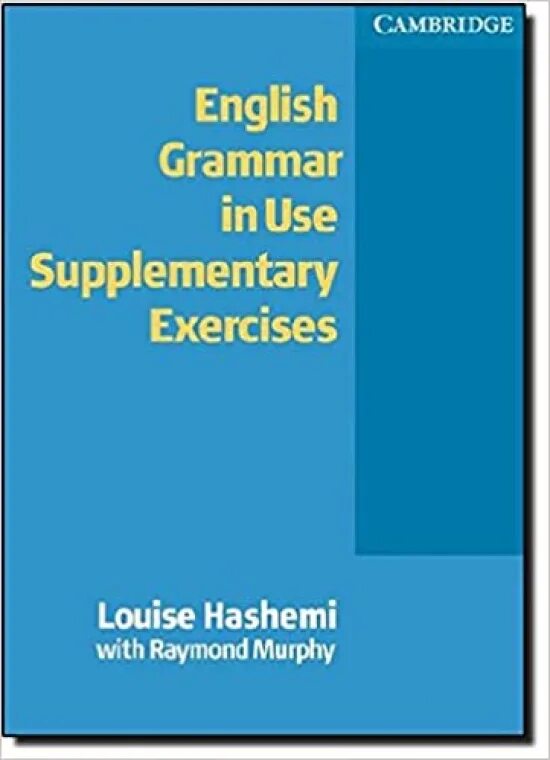 Grammar in use supplementary. English Grammar in use” - Мерфи р. Раймонд Мерфи. Advanced Grammar in use supplementary exercises with answers. Essential Grammar in use supplementary exercises.