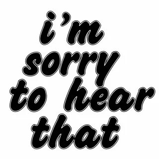 Sorry to have
