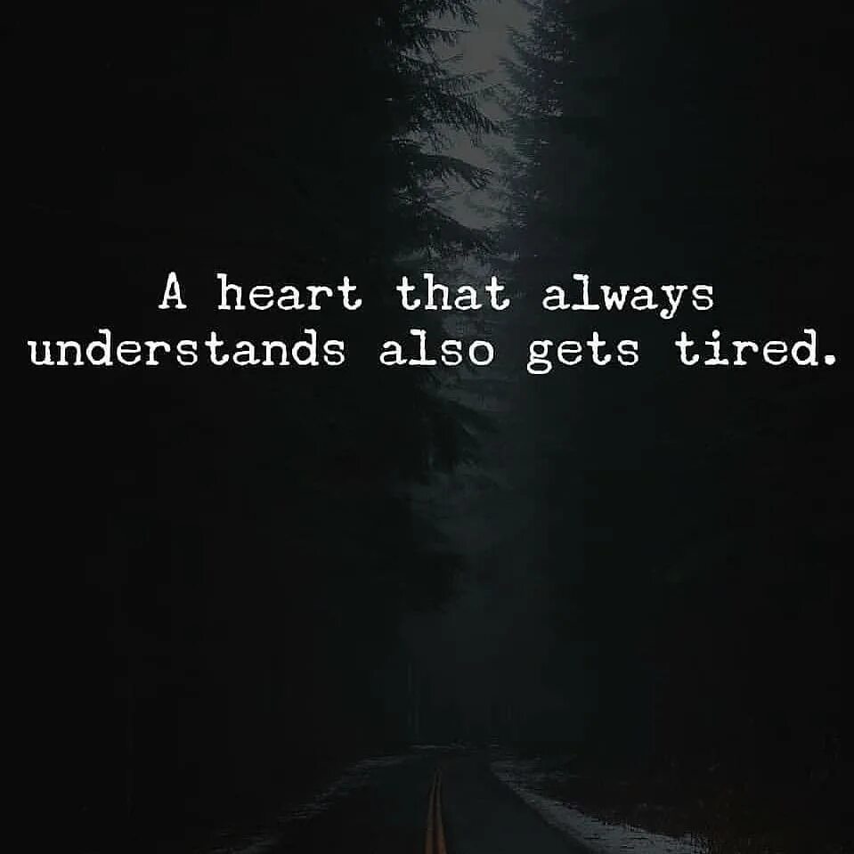 If i very tired i always. A heart that always understands also gets tired.. a heart that always understands also gets tired картинка.