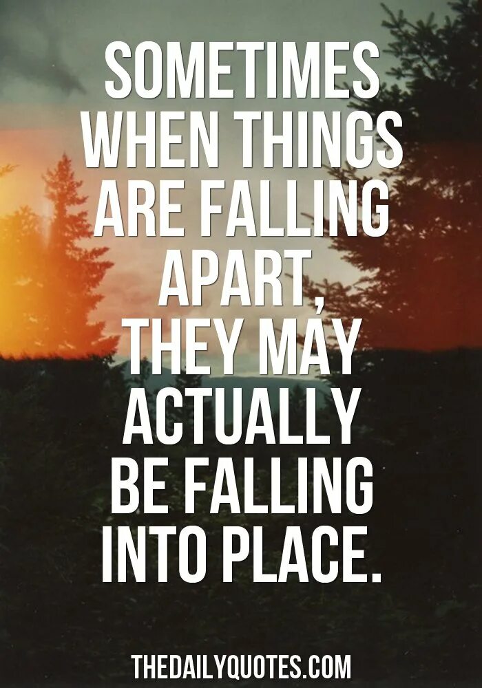 Fall Apart. Sometimes when things are. Things Falling Apart. When i Fall.