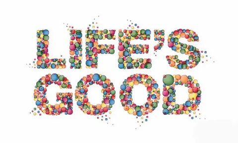 Life is s good