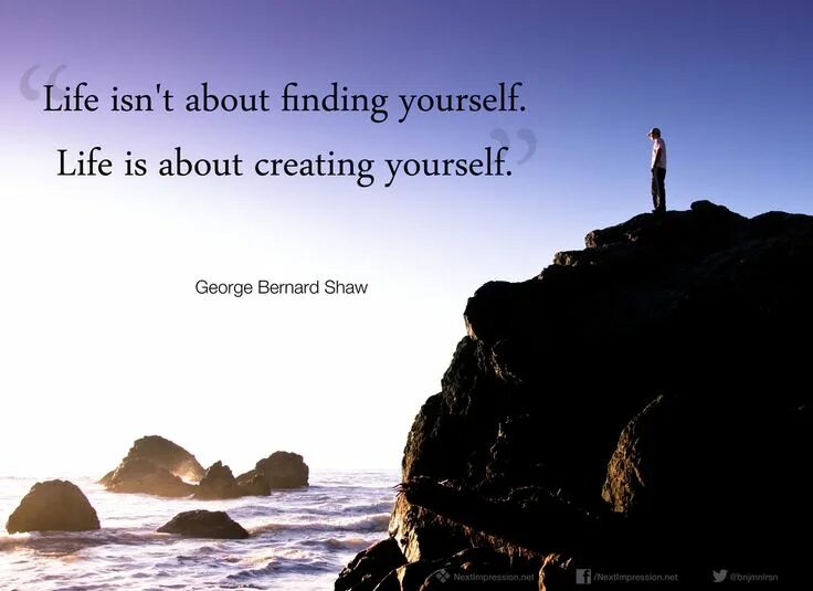 How to find yourself. Bernard shaw quotes. life isnt about finding yourself life is about creating yourself. george bernard shaw life isn t about finding yourself. life is not about finding yourself life is about creating yourself.