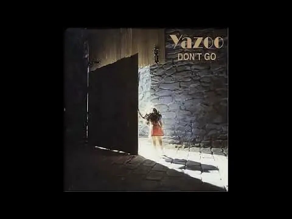 Песня i don t go. Yazoo don&#039;t go. yazoo don&amp;#39;t go remix. yazoo постер. песня донт гоу.