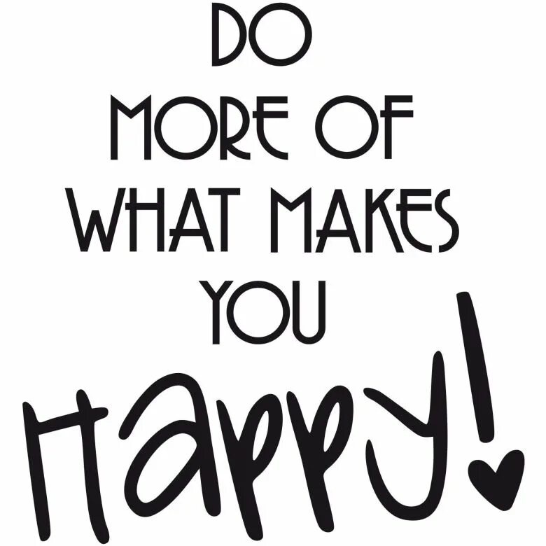 Do more of what makes you Happy. Makes you Happy. Do more надпись. Do more of what makes you Happy обои. What do you make the time