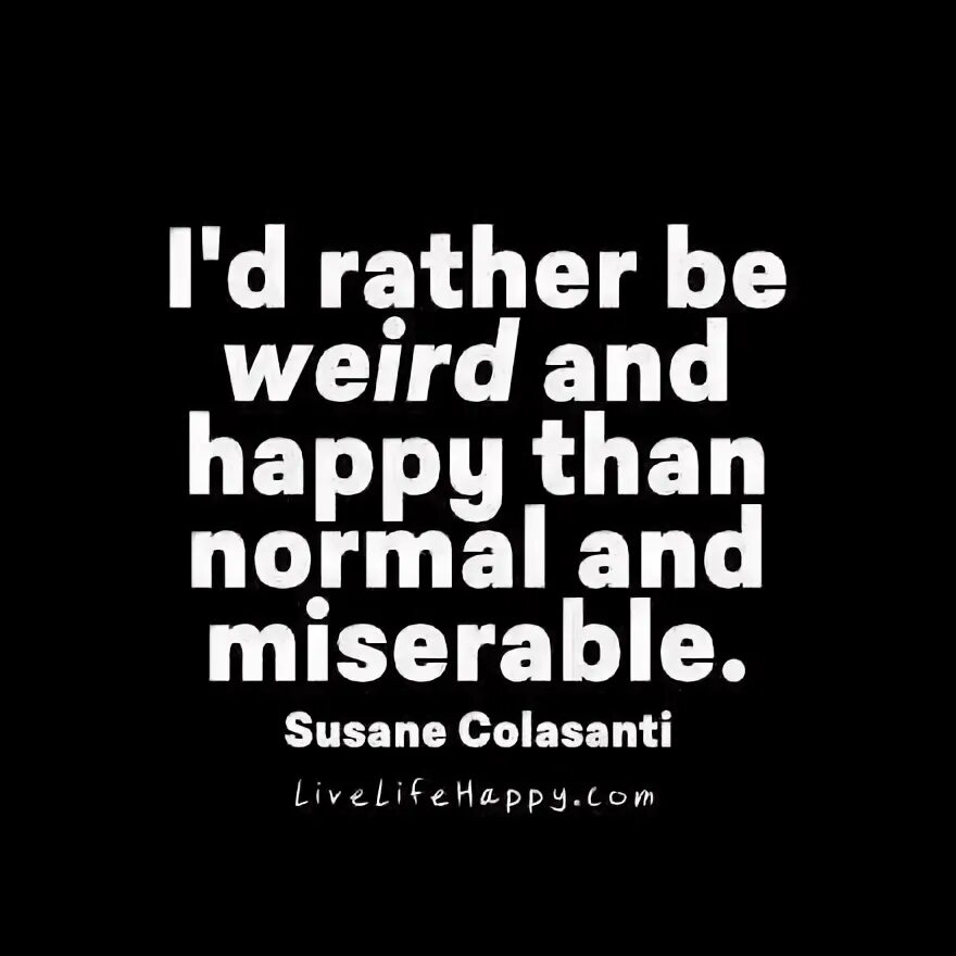 Be weird with me. Weird quotes.