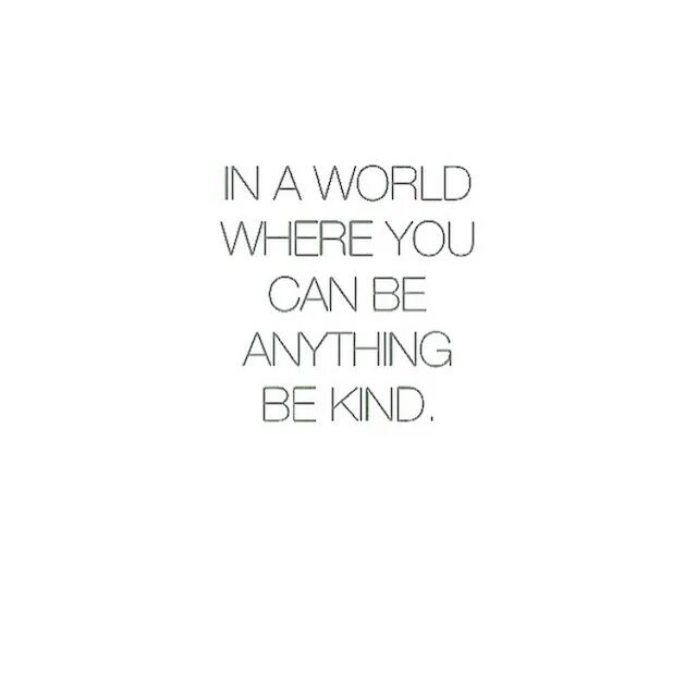 In a World where you can be anything be kind. Be kind. You can be anything. Be kind обои серые. Be kind слова